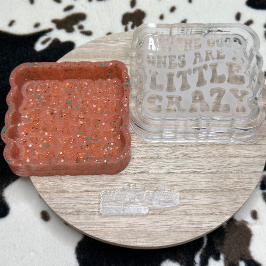 All The Good Ones Are a Little Crazy Silicone Mold
