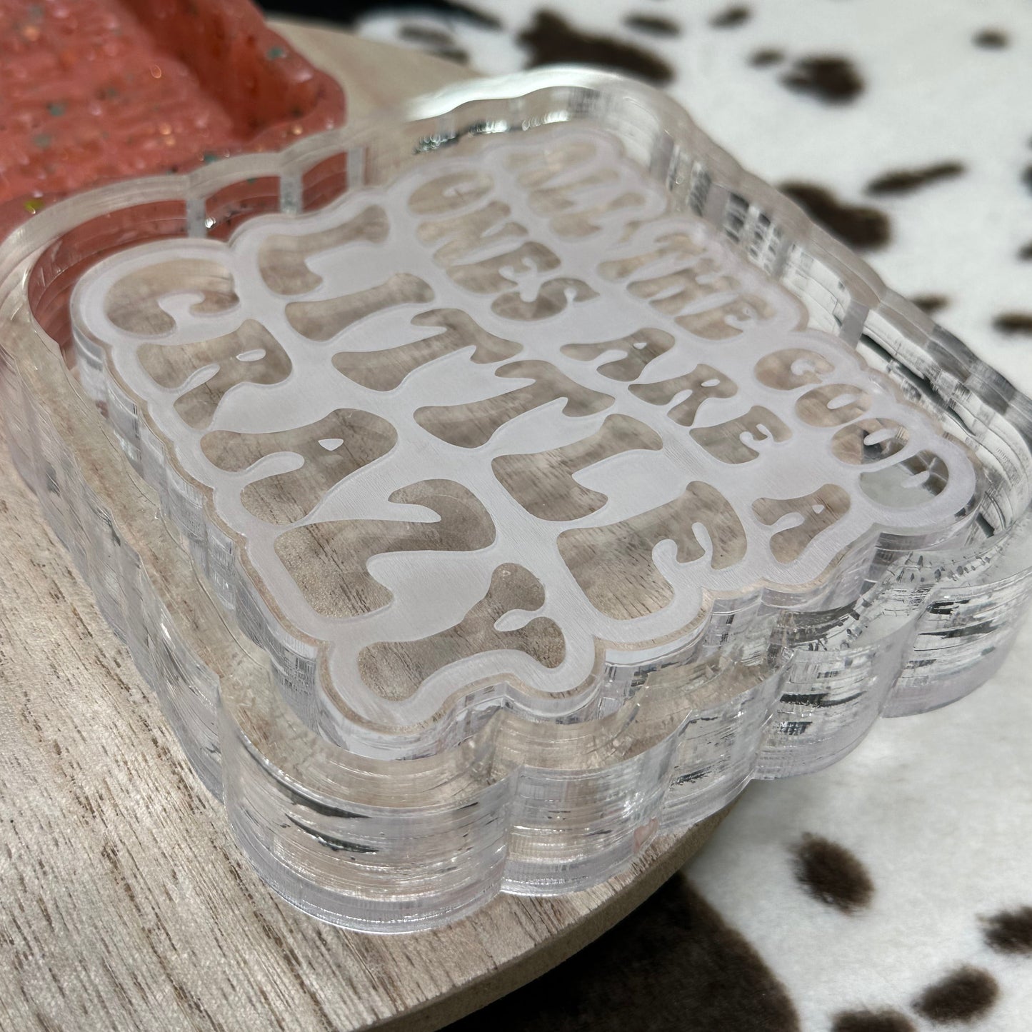 All The Good Ones Are a Little Crazy Silicone Mold