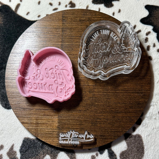 I Like Them Real Thick and Sprucey Silicone Mold