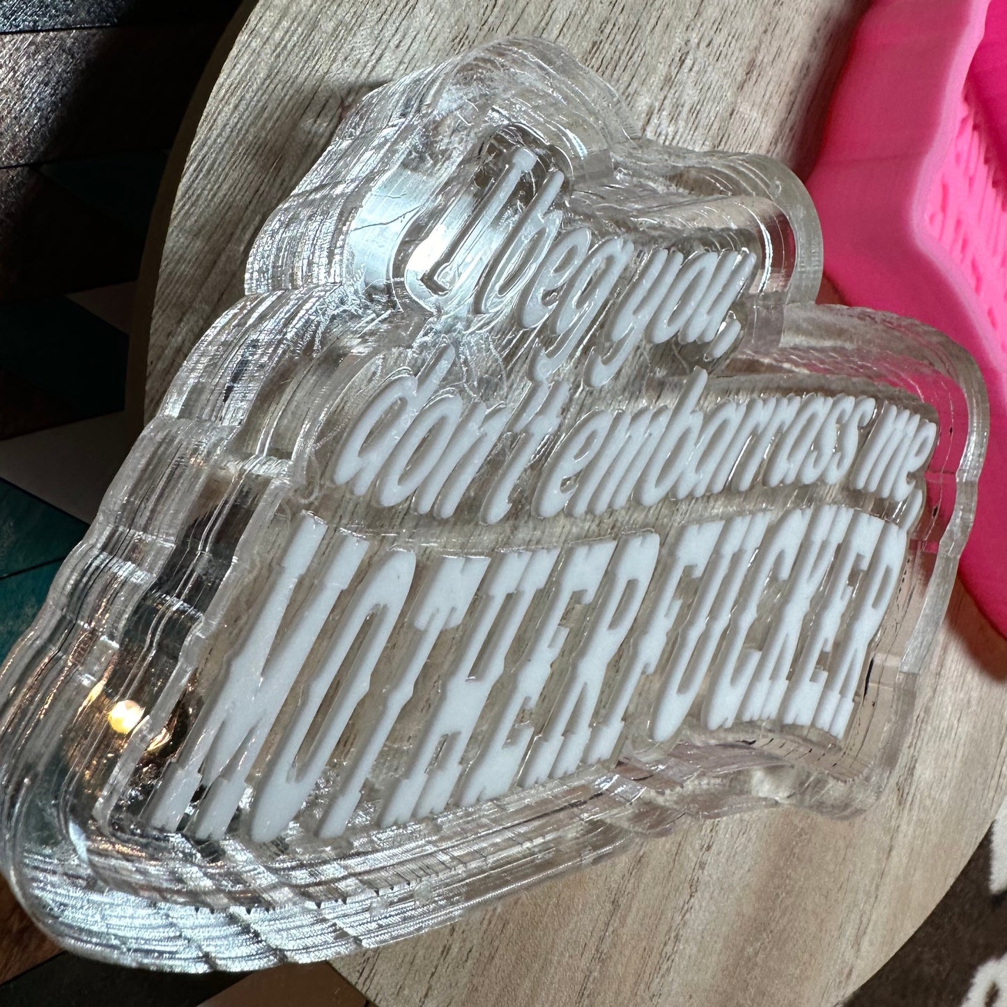 Don't Embarrass Me Motherf@#*er Silicone Mold